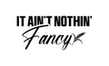 Ain’t Nothing Fancy
